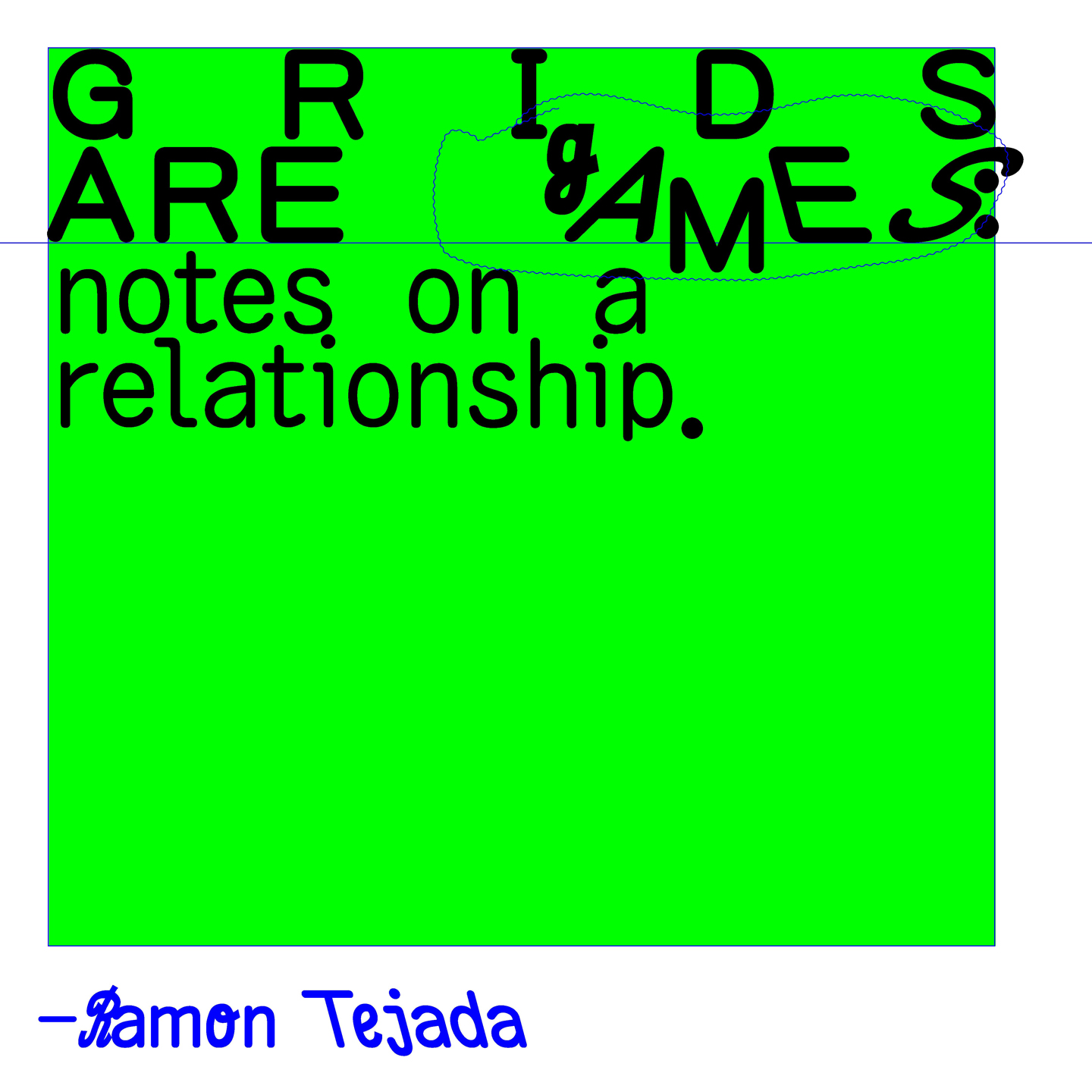A neon green square with black text along the top that reads Grids Are Games: notes on a relationship.